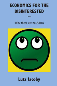 Economics For The Disinterested: Why There Are No Aliens Economics For The Disinterested: Why There Are No Aliens
