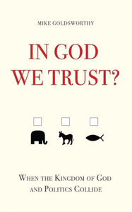 In God We Trust?: When The Kingdom Of God And Politics Collide In God We Trust?: When The Kingdom Of God And Politics Collide