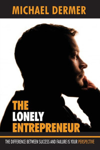 The Lonely Entrepreneur: The Difference Between Success And Failure Is Your Perspective