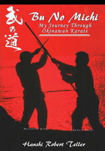 Bu No Michi - My Journey Through Okinawan Karate Bu No Michi - My Journey Through Okinawan Karate