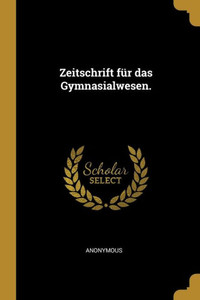 Zeitschrift F?r Das Gymnasialwesen. (German Edition) Zeitschrift F?r Das Gymnasialwesen. (German Edition)
