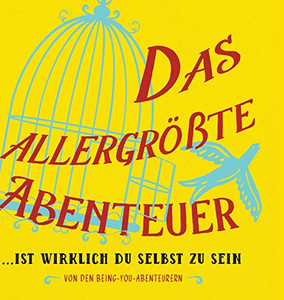 Das allergrößte Abenteuer...Ist Wirklich Du Selbst Zu Sein (German) (German Edition) Das allergrößte Abenteuer...Ist Wirklich Du Selbst Zu Sein (German) (German Edition)