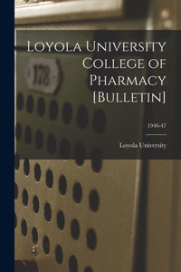 Loyola University College Of Pharmacy [Bulletin]; 1946-47