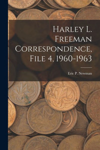 Harley L. Freeman Correspondence, File 4, 1960-1963 Harley L. Freeman Correspondence, File 4, 1960-1963