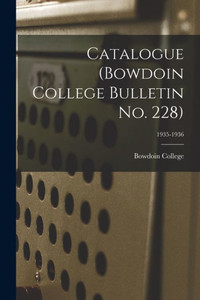 Catalogue (Bowdoin College Bulletin No. 228); 1935-1936 Catalogue (Bowdoin College Bulletin No. 228); 1935-1936