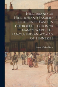 Hildebrand Or Hilderbrand Families Records Of Eastern Cherokees To Honor Nancy Ward, The Famous Indian Woman Of Tennessee Hildebrand Or Hilderbrand Families Records Of Eastern Cherokees To Honor Nancy Ward, The Famous Indian Woman Of Tennessee