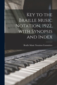 Key To The Braille Music Notation, 1922, With Synopsis And Index Key To The Braille Music Notation, 1922, With Synopsis And Index