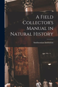 A Field Collector'S Manual In Natural History A Field Collector'S Manual In Natural History