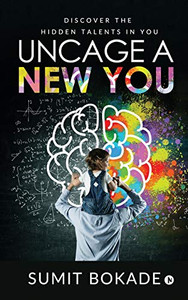 Uncage a New You: Discover the Hidden Talents in You Uncage a New You: Discover the Hidden Talents in You