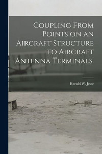 Coupling From Points On An Aircraft Structure To Aircraft Antenna Terminals.