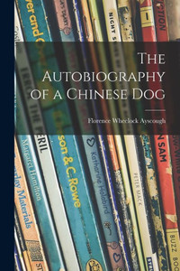 The Autobiography Of A Chinese Dog The Autobiography Of A Chinese Dog