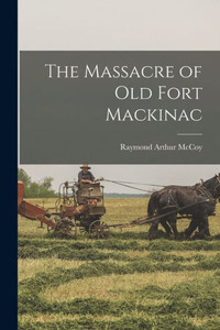 The Massacre Of Old Fort Mackinac The Massacre Of Old Fort Mackinac