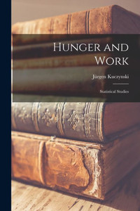 Hunger And Work; Statistical Studies Hunger And Work; Statistical Studies