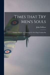 Times That Try Men'S Souls: Combat History Of Company B, 101St Engr Combat Bn