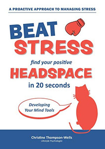 How To Beat Stress - Find Your Positive Head Space: Find Your Positive Head Space In 20 Seconds