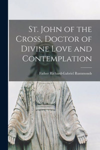 St. John Of The Cross, Doctor Of Divine Love And Contemplation St. John Of The Cross, Doctor Of Divine Love And Contemplation