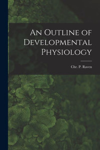 An Outline Of Developmental Physiology An Outline Of Developmental Physiology