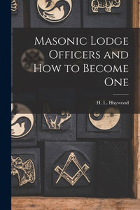 Masonic Lodge Officers And How To Become One Masonic Lodge Officers And How To Become One