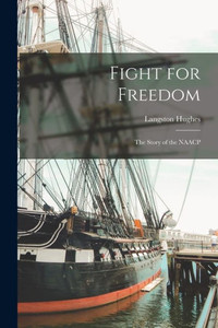 Fight For Freedom: The Story Of The Naacp Fight For Freedom: The Story Of The Naacp