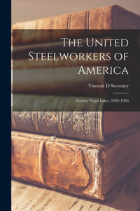 The United Steelworkers Of America: Twenty Years Later, 1936-1956