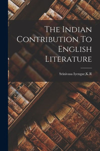 The Indian Contribution To English Literature The Indian Contribution To English Literature
