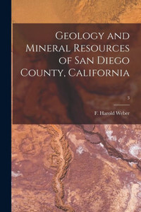 Geology And Mineral Resources Of San Diego County, California; 3 Geology And Mineral Resources Of San Diego County, California; 3