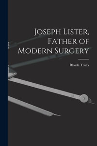 Joseph Lister, Father Of Modern Surgery Joseph Lister, Father Of Modern Surgery
