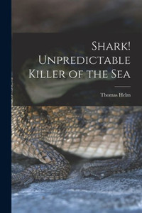 Shark! Unpredictable Killer Of The Sea
