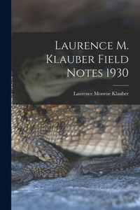 Laurence M. Klauber Field Notes 1930 Laurence M. Klauber Field Notes 1930