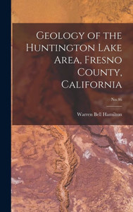 Geology Of The Huntington Lake Area, Fresno County, California; No.46 Geology Of The Huntington Lake Area, Fresno County, California; No.46