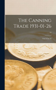 The Canning Trade 1931-01-26: Vol 53 Iss 24; 53 The Canning Trade 1931-01-26: Vol 53 Iss 24; 53