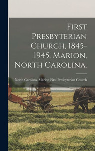 First Presbyterian Church, 1845-1945, Marion, North Carolina. First Presbyterian Church, 1845-1945, Marion, North Carolina.