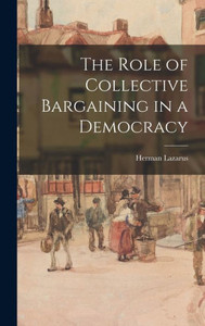 The Role Of Collective Bargaining In A Democracy