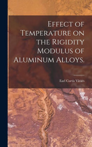 Effect Of Temperature On The Rigidity Modulus Of Aluminum Alloys. Effect Of Temperature On The Rigidity Modulus Of Aluminum Alloys.