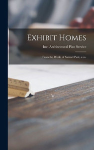 Exhibit Homes: From The Works Of Samuel Paul, A.I.A. Exhibit Homes: From The Works Of Samuel Paul, A.I.A.