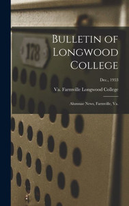 Bulletin Of Longwood College: Alumnae News, Farmville, Va.; Dec., 1953 Bulletin Of Longwood College: Alumnae News, Farmville, Va.; Dec., 1953