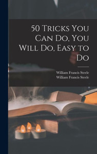 50 Tricks You Can Do, You Will Do, Easy To Do 50 Tricks You Can Do, You Will Do, Easy To Do