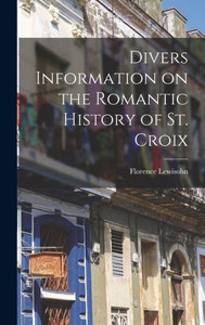 Divers Information On The Romantic History Of St. Croix Divers Information On The Romantic History Of St. Croix