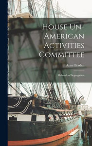 House Un-American Activities Committee: Bulwark Of Segregation House Un-American Activities Committee: Bulwark Of Segregation