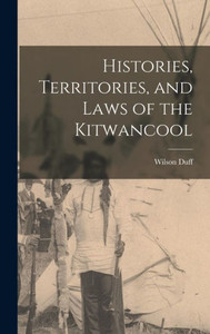 Histories, Territories, And Laws Of The Kitwancool Histories, Territories, And Laws Of The Kitwancool