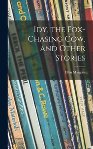 Idy, The Fox-Chasing Cow, And Other Stories Idy, The Fox-Chasing Cow, And Other Stories