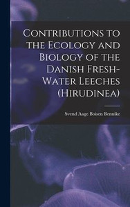 Contributions To The Ecology And Biology Of The Danish Fresh-Water Leeches (Hirudinea)