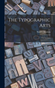 The Typographic Arts: Two Lectures The Typographic Arts: Two Lectures