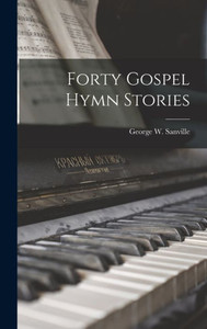 Forty Gospel Hymn Stories Forty Gospel Hymn Stories
