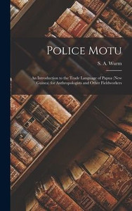 Police Motu: An Introduction To The Trade Language Of Papua (New Guinea) For Anthropologists And Other Fieldworkers