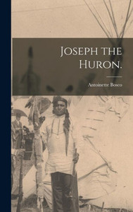 Joseph The Huron. Joseph The Huron.