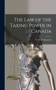 The Law Of The Taxing Power In Canada The Law Of The Taxing Power In Canada