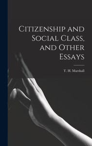 Citizenship And Social Class, And Other Essays Citizenship And Social Class, And Other Essays