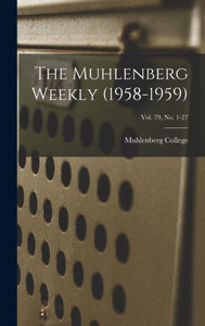 The Muhlenberg Weekly (1958-1959); Vol. 79, No. 1-27 The Muhlenberg Weekly (1958-1959); Vol. 79, No. 1-27