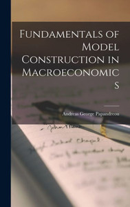 Fundamentals Of Model Construction In Macroeconomics Fundamentals Of Model Construction In Macroeconomics